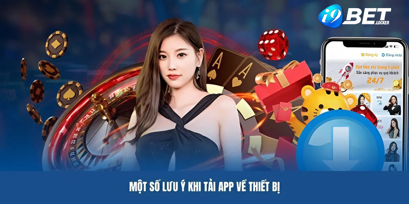 Lưu ý cho người chơi khi tải về ứng dụng i9BET