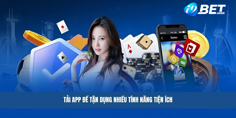 Ưu điểm khi tải app i9BET về thiết bị di động